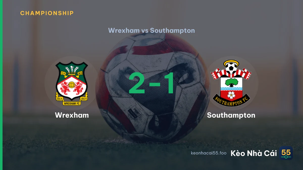 Nhận định Wrexham vs Southampton ngày 19/09/2026