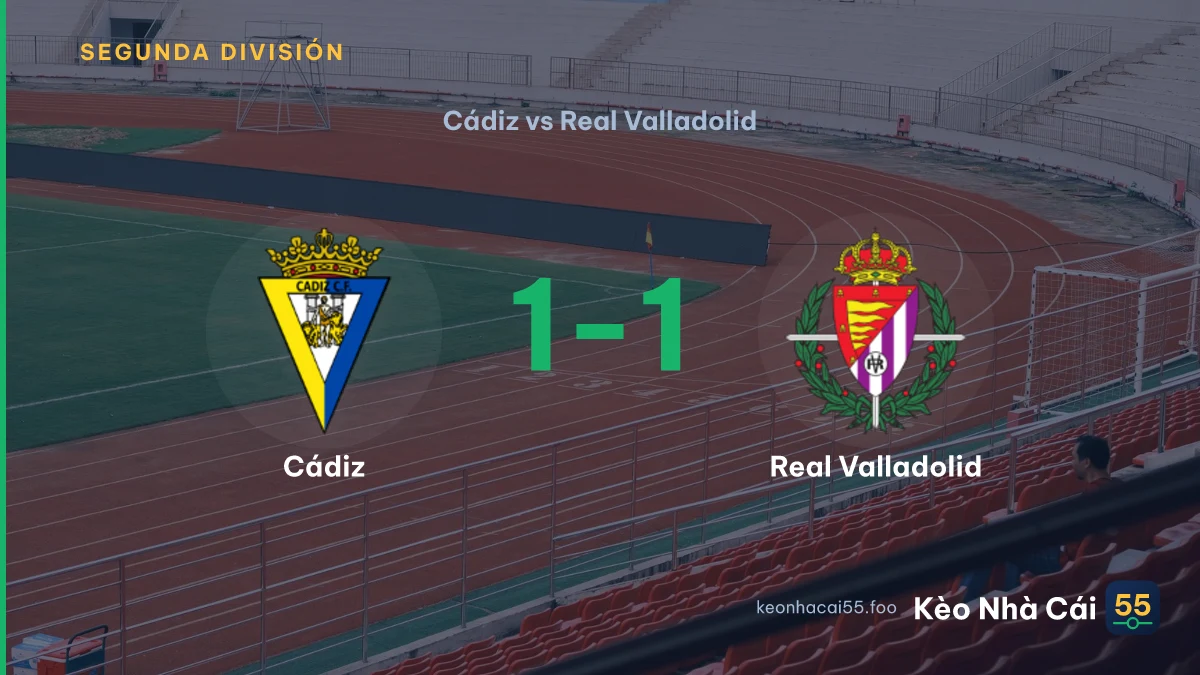 Nhận định Cádiz vs Real Valladolid ngày 31/08/2026