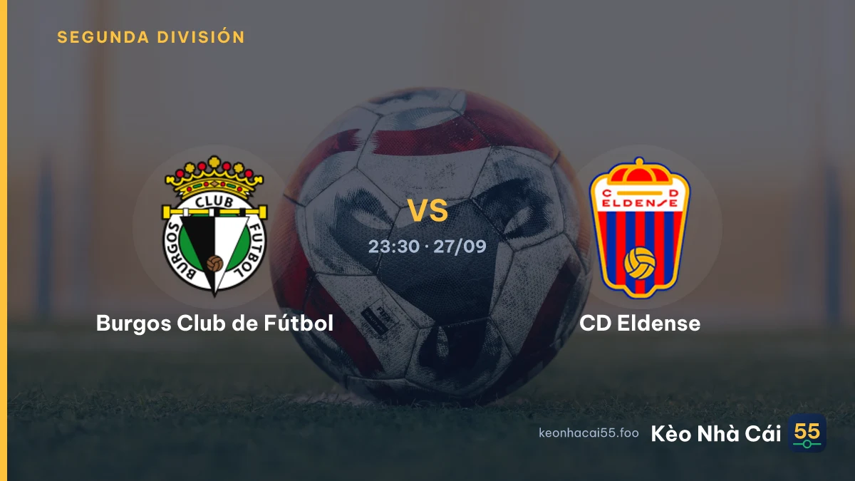 Nhận định Burgos Club de Fútbol vs CD Eldense ngày 27/09/2026