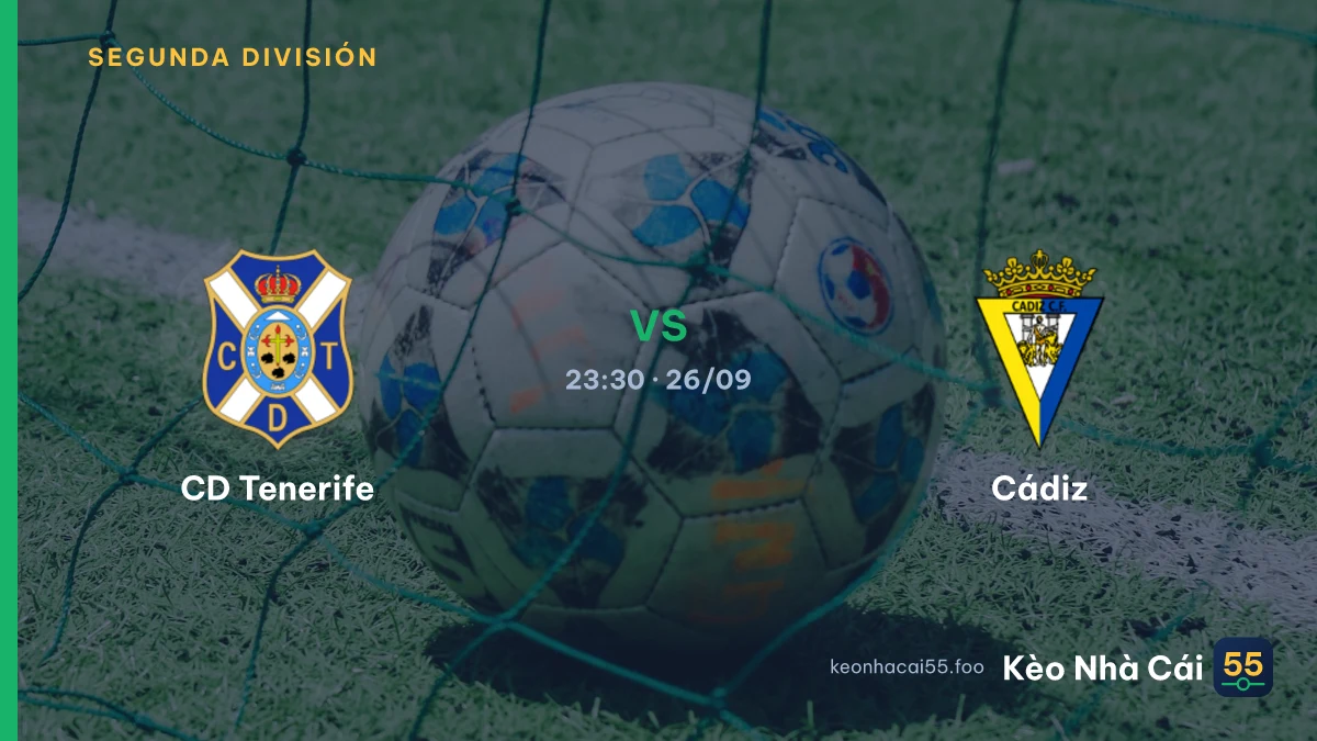 Nhận định CD Tenerife vs Cádiz ngày 26/09/2026