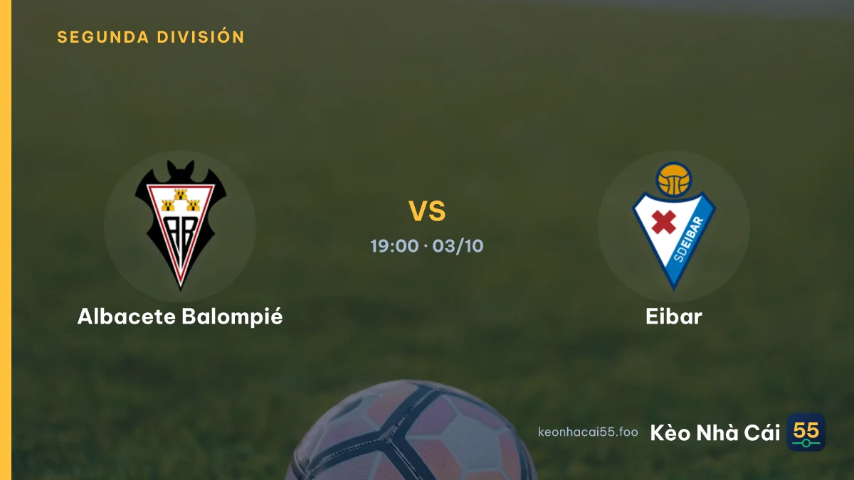 Nhận định Albacete Balompié vs Eibar ngày 03/10/2026