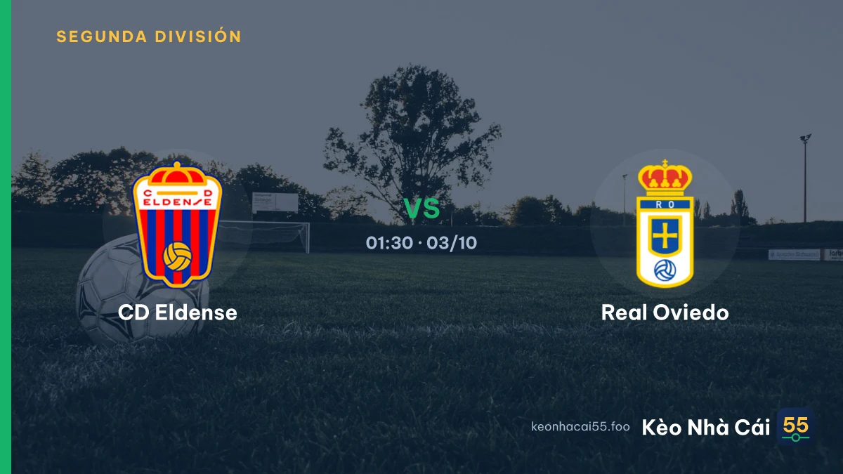 Nhận định CD Eldense vs Real Oviedo ngày 03/10/2026