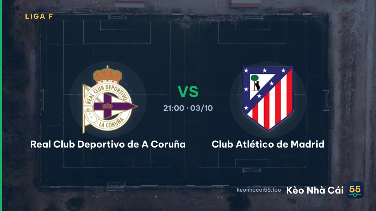 Nhận định Real Club Deportivo de A Coruña vs Club Atlético de Madrid ngày 03/10/2026