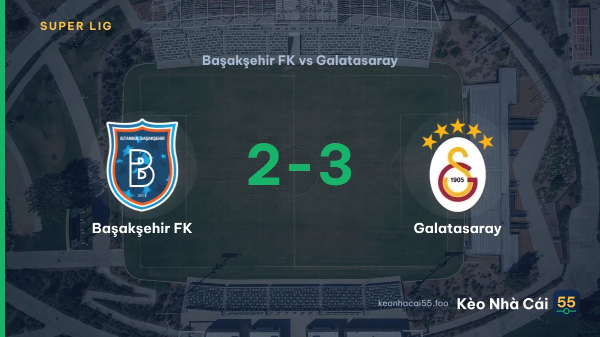 Nhận định Başakşehir FK vs Galatasaray ngày 05/09/2026