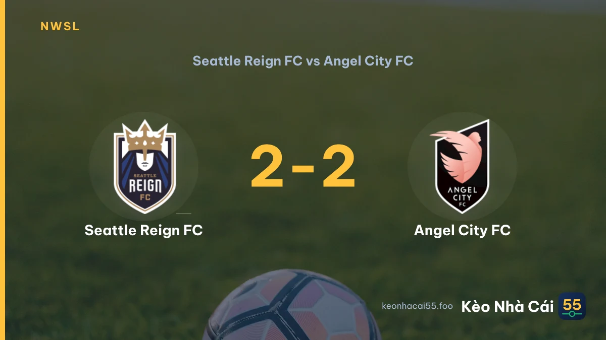 Nhận định Seattle Reign FC vs Angel City FC ngày 10/08/2026
