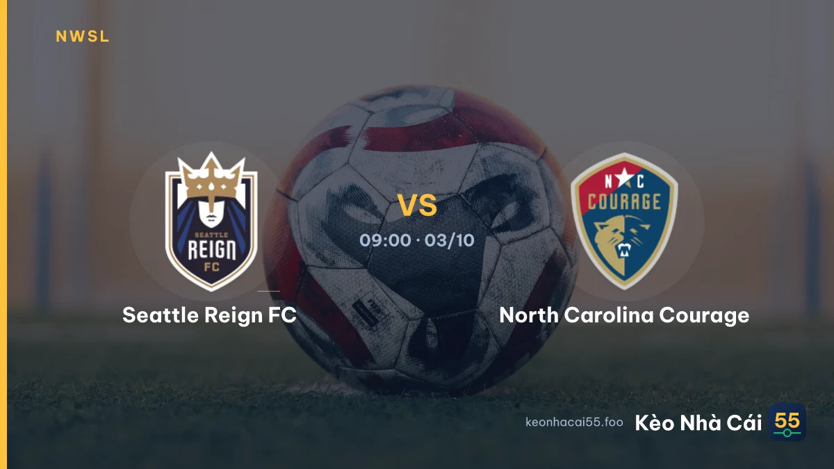 Nhận định Seattle Reign FC vs North Carolina Courage ngày 03/10/2026