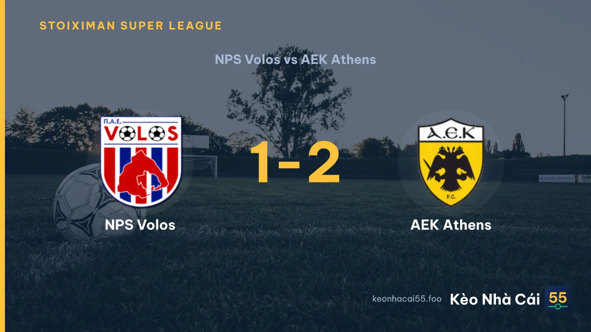 Nhận định NPS Volos vs AEK Athens ngày 20/09/2026