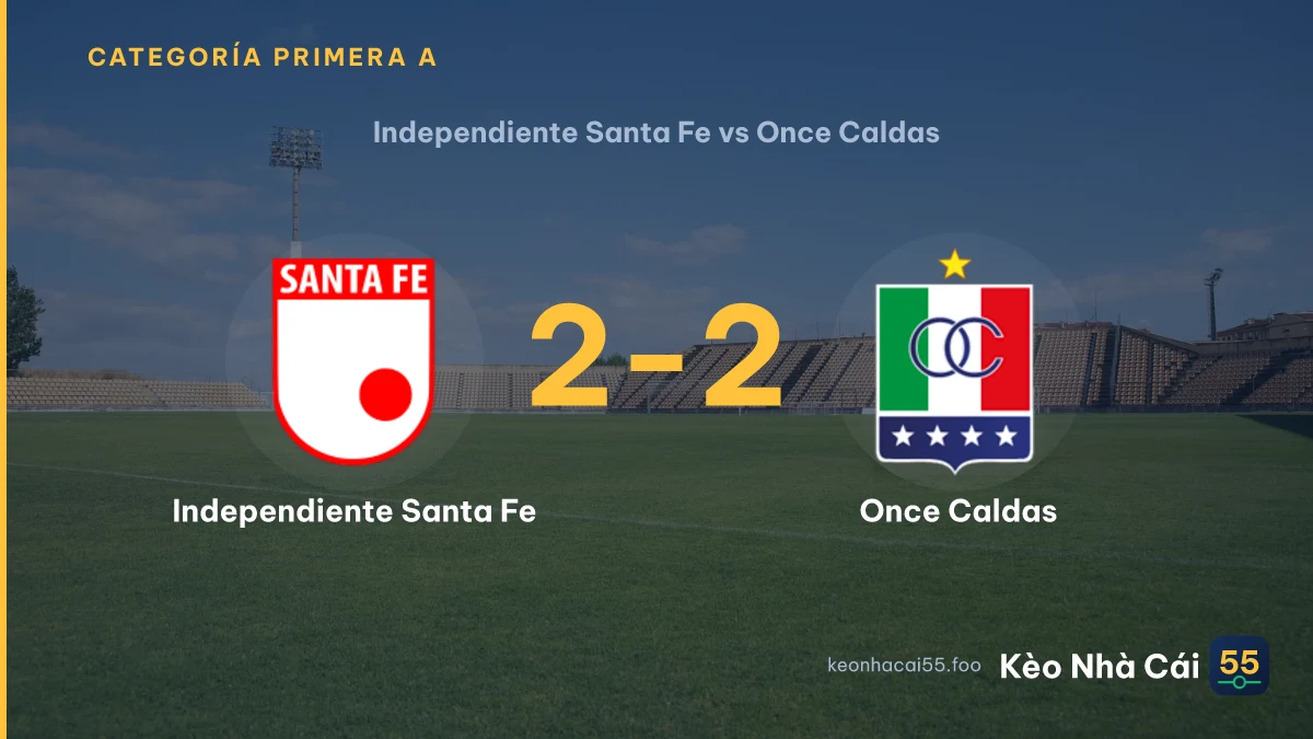 Nhận định Independiente Santa Fe vs Once Caldas ngày 03/08/2026