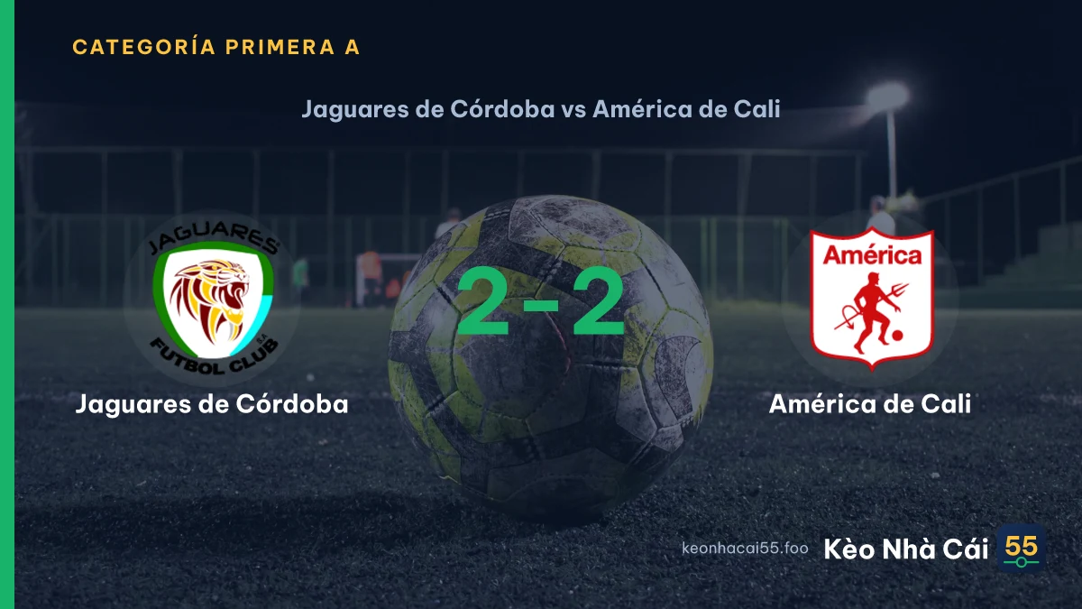 Nhận định Jaguares de Córdoba vs América de Cali ngày 30/08/2026