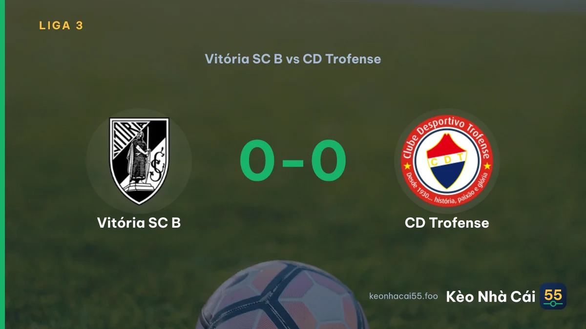 Nhận định Vitória SC B vs CD Trofense ngày 05/09/2026