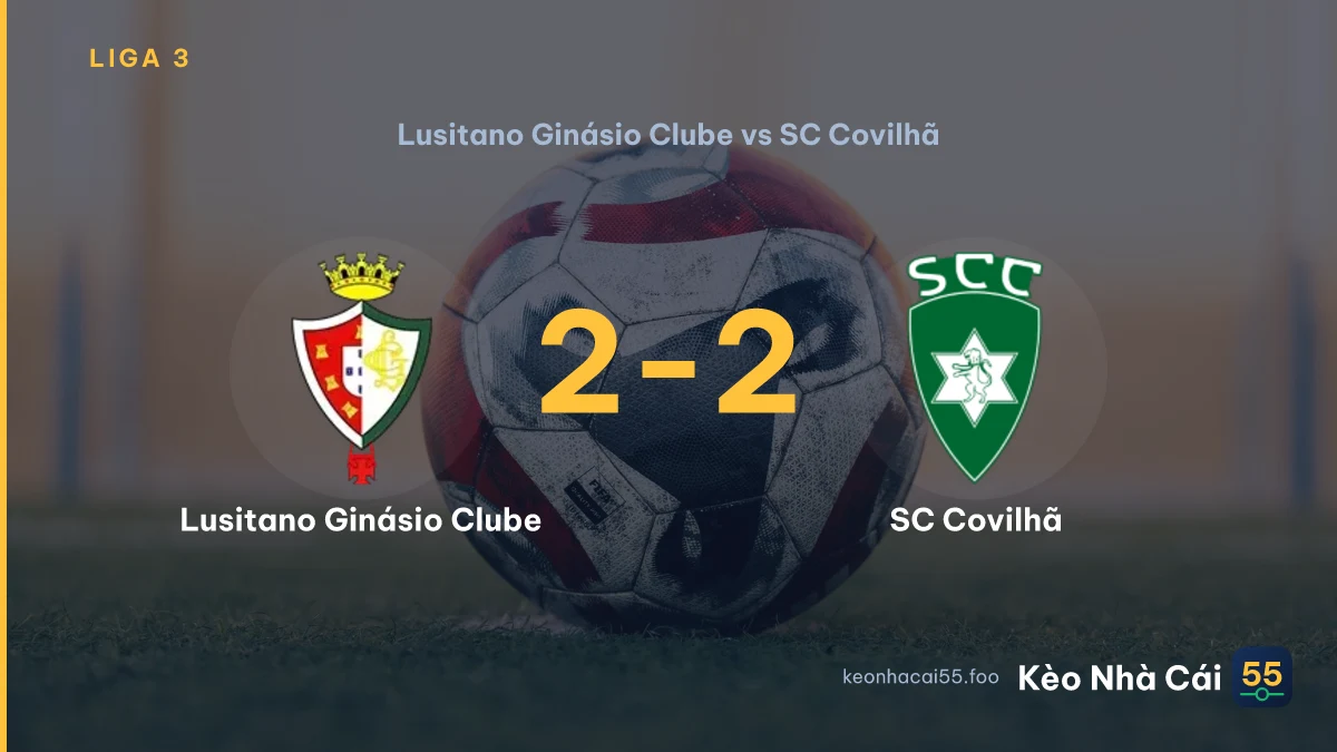 Nhận định Lusitano Ginásio Clube vs SC Covilhã ngày 12/09/2026