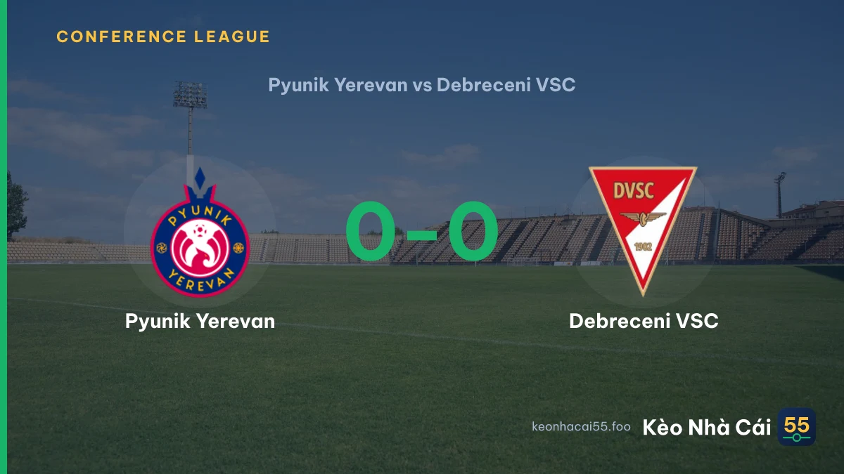 Nhận định Pyunik Yerevan vs Debreceni VSC ngày 30/07/2026