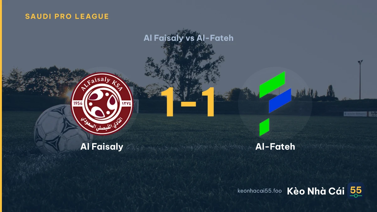 Nhận định Al Faisaly vs Al-Fateh ngày 26/08/2026