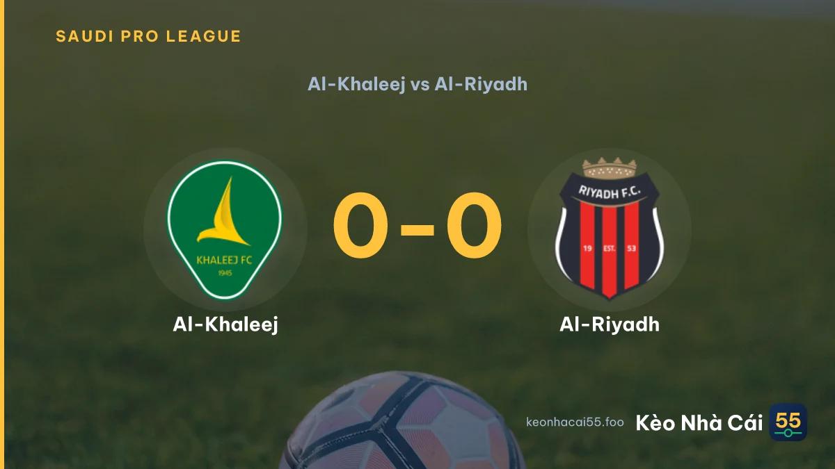 Nhận định Al-Khaleej vs Al-Riyadh ngày 07/09/2026
