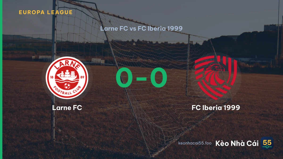 Nhận định Larne FC vs FC Iberia 1999 ngày 05/08/2026
