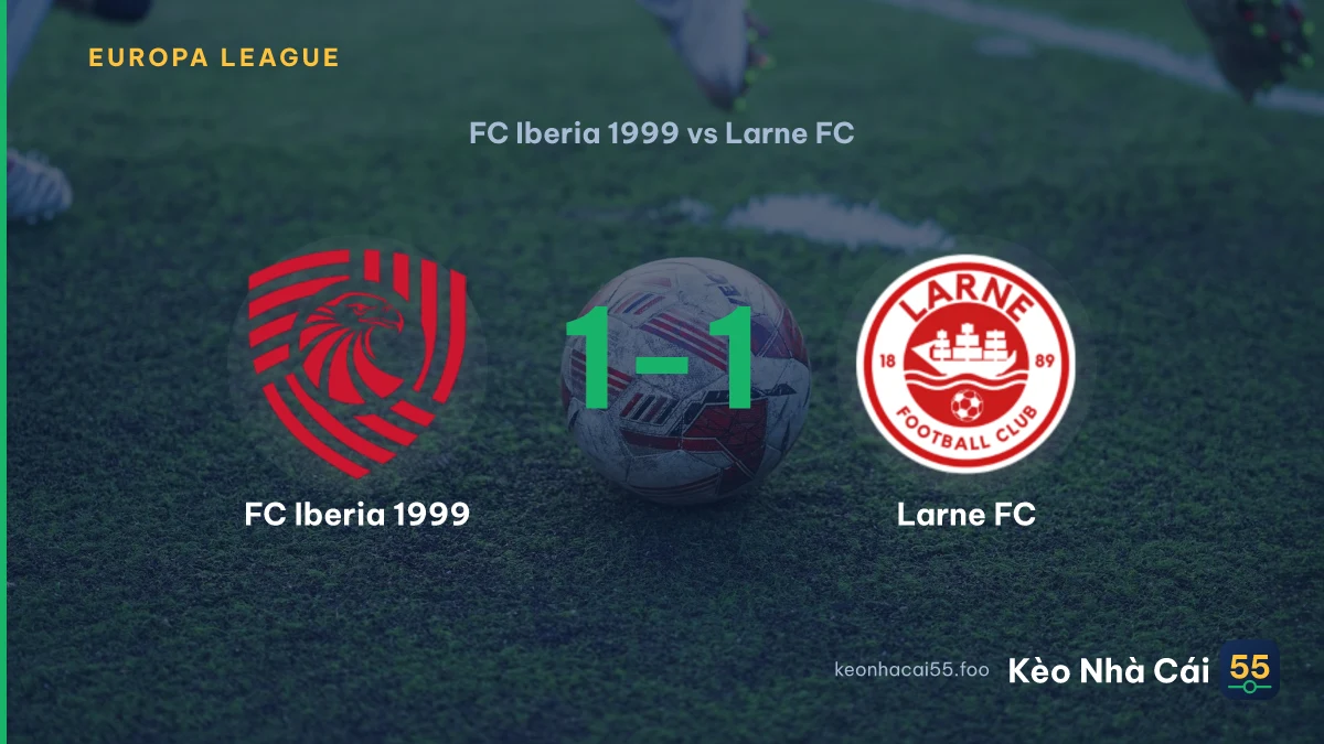 Nhận định FC Iberia 1999 vs Larne FC ngày 11/08/2026