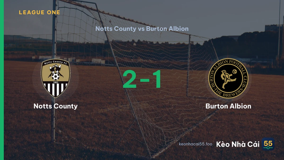 Nhận định Notts County vs Burton Albion ngày 29/08/2026