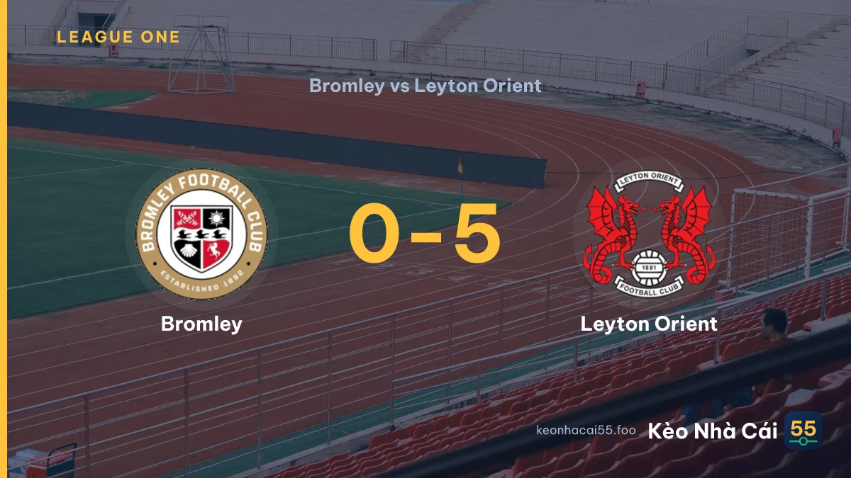 Nhận định Bromley vs Leyton Orient ngày 02/09/2026