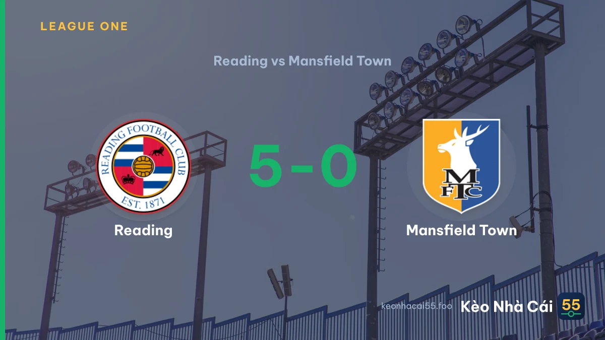 Nhận định Reading vs Mansfield Town ngày 03/09/2026