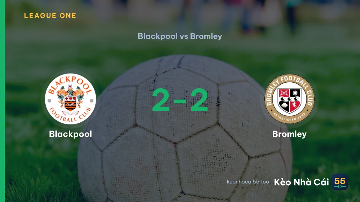Nhận định Blackpool vs Bromley ngày 12/09/2026
