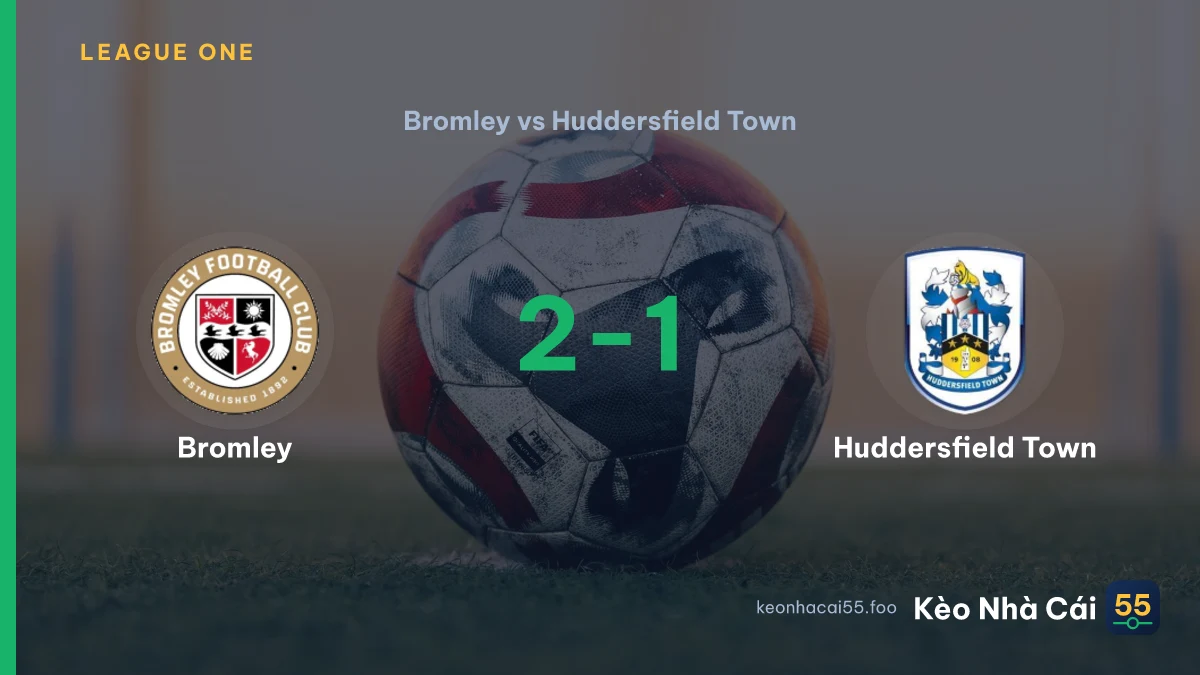 Nhận định Bromley vs Huddersfield Town ngày 19/09/2026