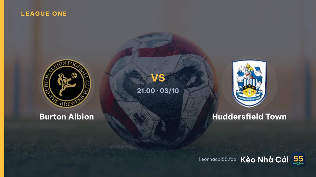 Nhận định Burton Albion vs Huddersfield Town ngày 03/10/2026