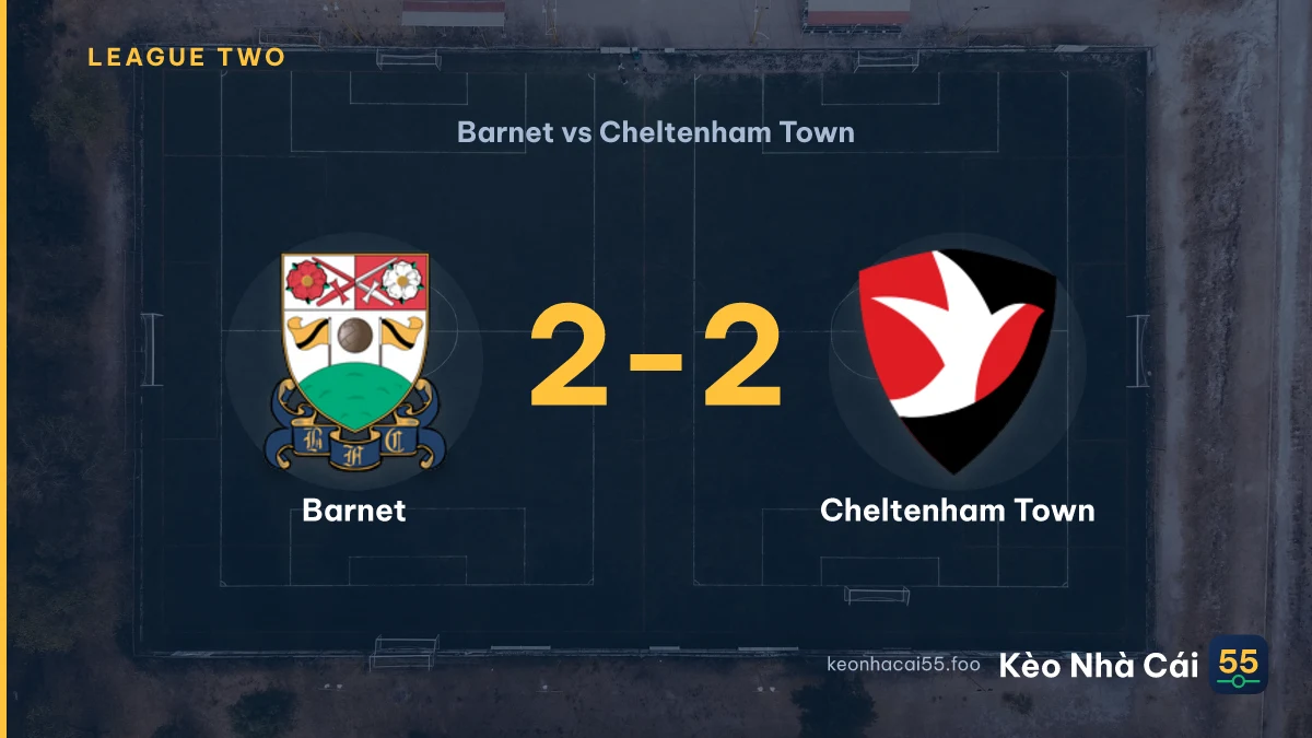 Nhận định Barnet vs Cheltenham Town ngày 29/08/2026