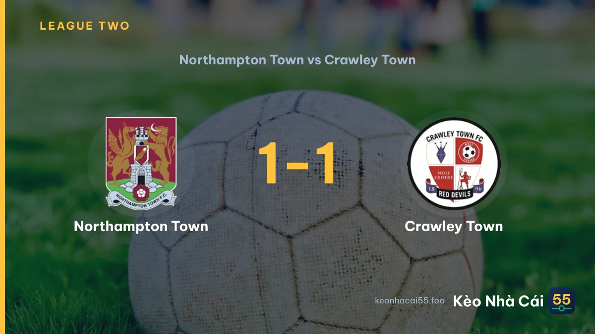 Nhận định Northampton Town vs Crawley Town ngày 02/09/2026