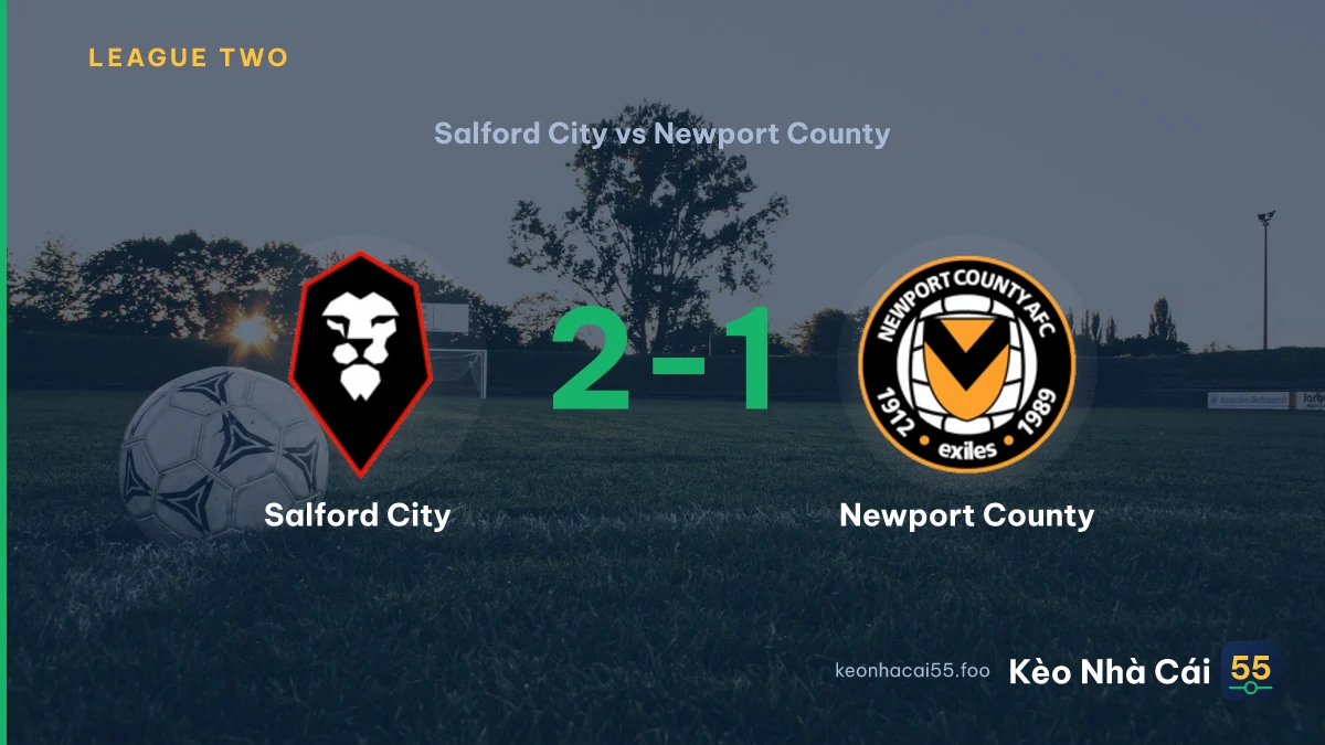 Nhận định Salford City vs Newport County ngày 02/09/2026