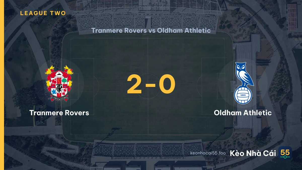 Nhận định Tranmere Rovers vs Oldham Athletic ngày 05/09/2026