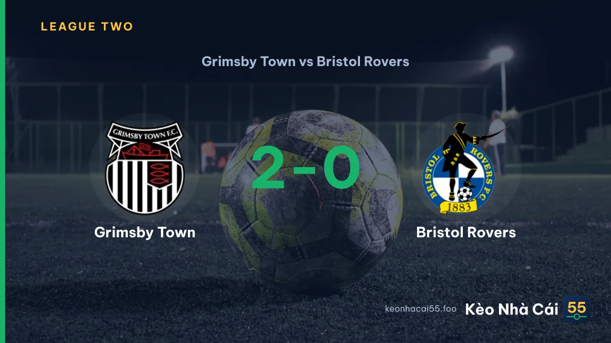Nhận định Grimsby Town vs Bristol Rovers ngày 12/09/2026