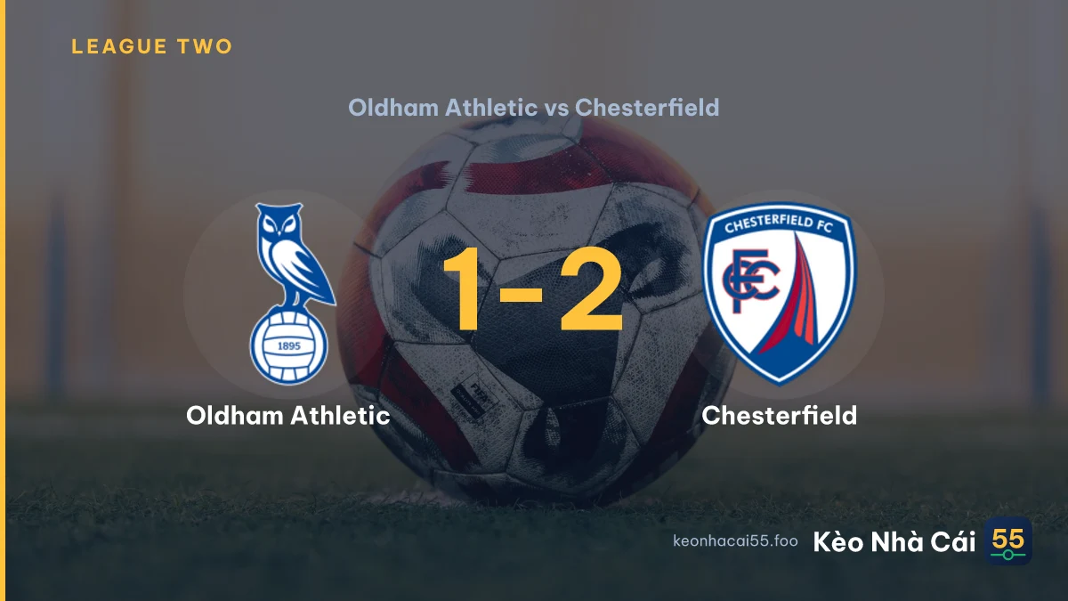 Nhận định Oldham Athletic vs Chesterfield ngày 12/09/2026