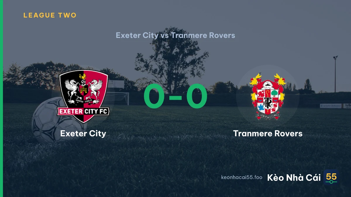 Nhận định Exeter City vs Tranmere Rovers ngày 19/09/2026