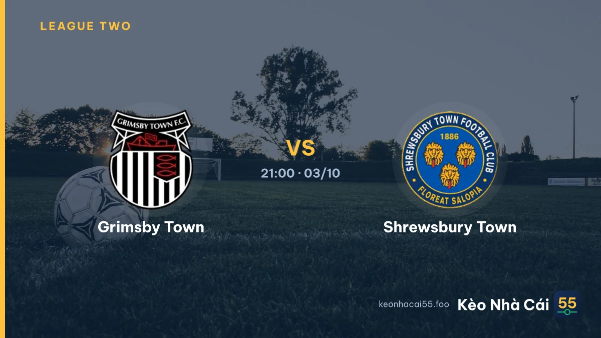 Nhận định Grimsby Town vs Shrewsbury Town ngày 03/10/2026