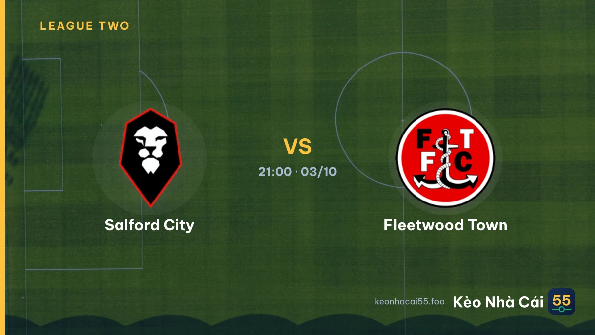 Nhận định Salford City vs Fleetwood Town ngày 03/10/2026