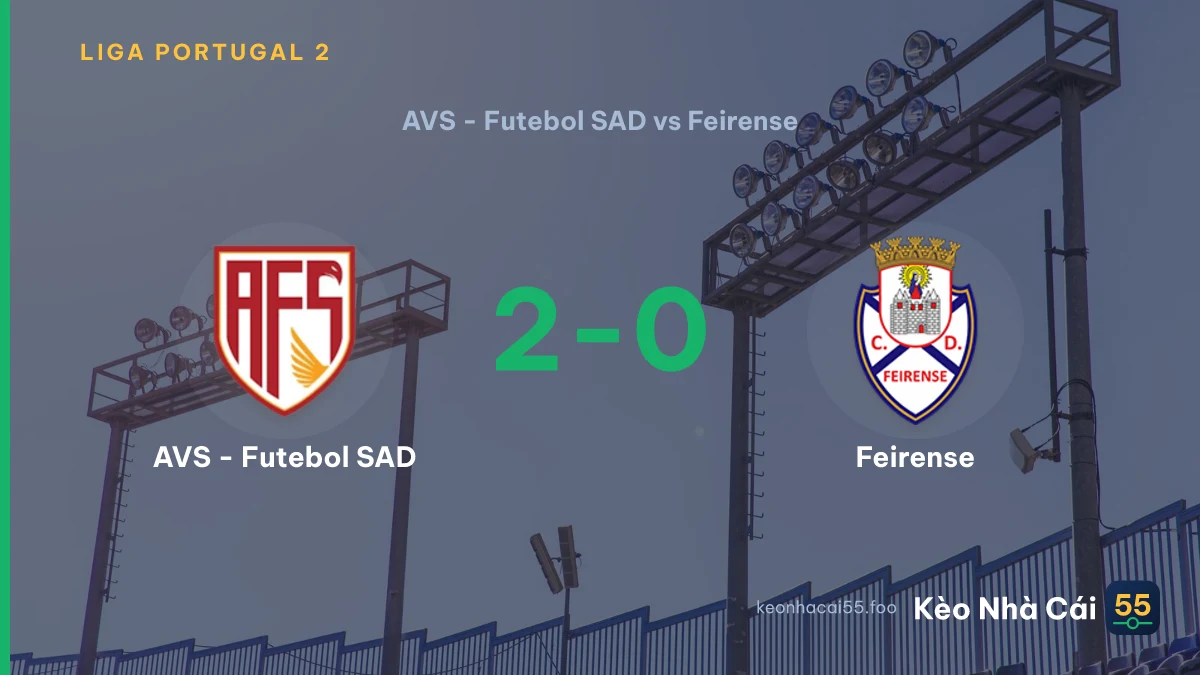 Nhận định AVS - Futebol SAD vs Feirense ngày 30/08/2026