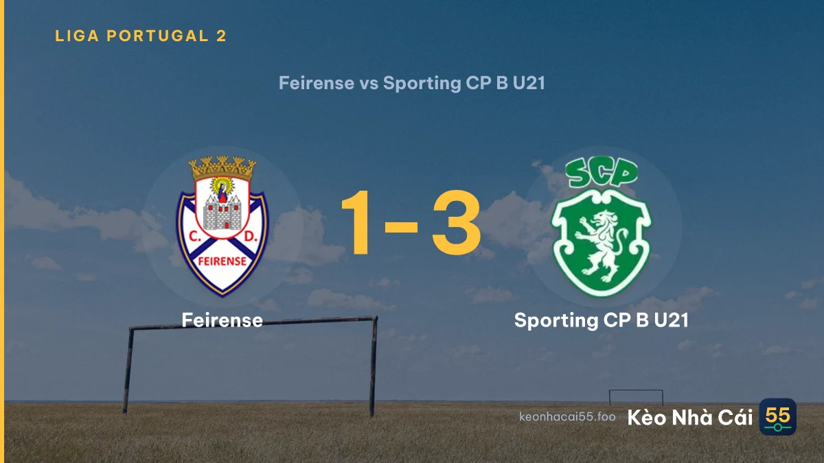 Nhận định Feirense vs Sporting CP B U21 ngày 05/09/2026