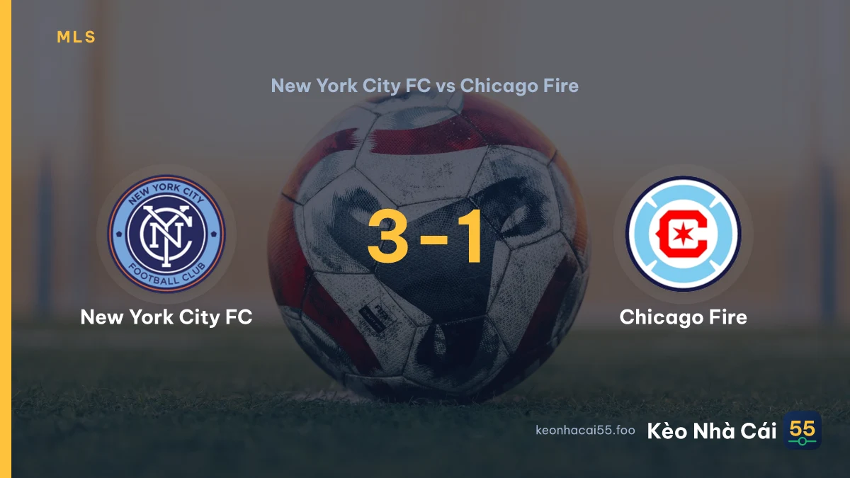 Nhận định New York City FC vs Chicago Fire ngày 26/07/2026