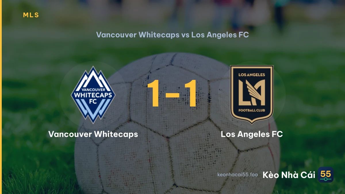 Nhận định Vancouver Whitecaps vs Los Angeles FC ngày 02/08/2026