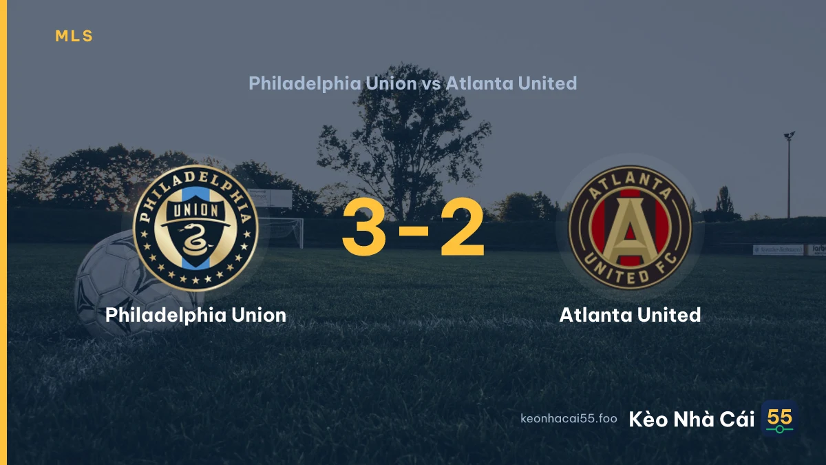 Nhận định Philadelphia Union vs Atlanta United ngày 02/08/2026