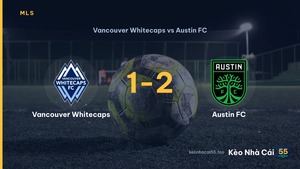 Nhận định Vancouver Whitecaps vs Austin FC ngày 14/09/2026