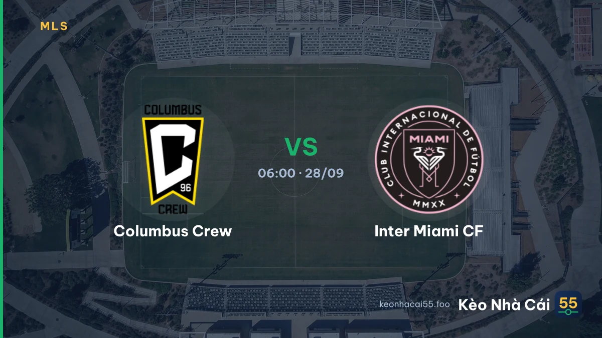 Nhận định Columbus Crew vs Inter Miami CF ngày 28/09/2026