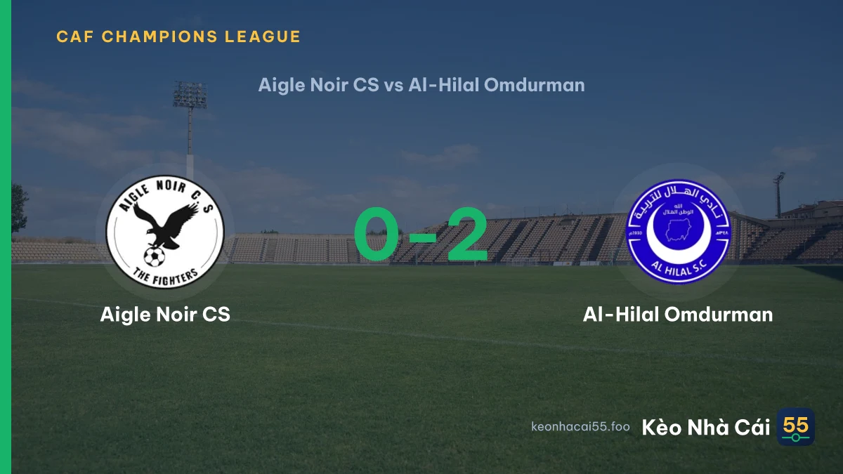 Nhận định Aigle Noir CS vs Al-Hilal Omdurman ngày 05/09/2026