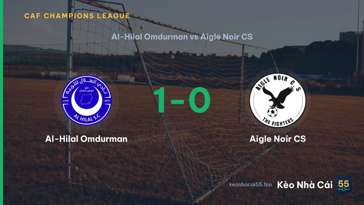 Nhận định Al-Hilal Omdurman vs Aigle Noir CS ngày 12/09/2026