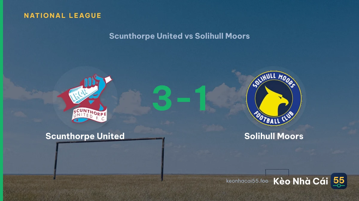 Nhận định Scunthorpe United vs Solihull Moors ngày 29/08/2026