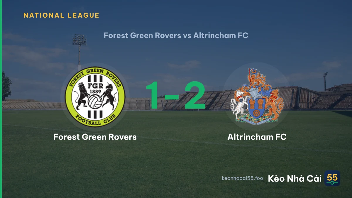 Nhận định Forest Green Rovers vs Altrincham FC ngày 31/08/2026