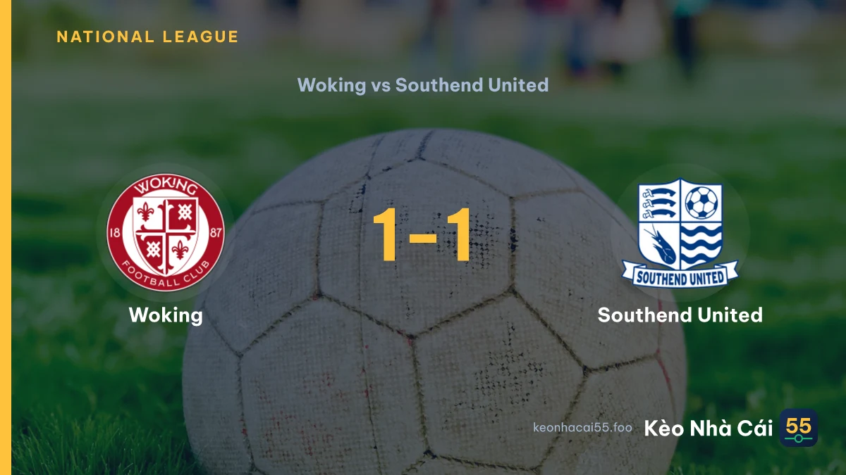 Nhận định Woking vs Southend United ngày 31/08/2026