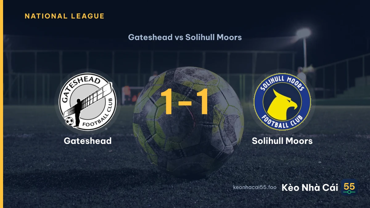 Nhận định Gateshead vs Solihull Moors ngày 05/09/2026