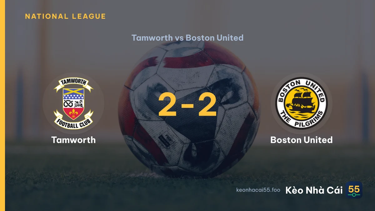 Nhận định Tamworth vs Boston United ngày 05/09/2026