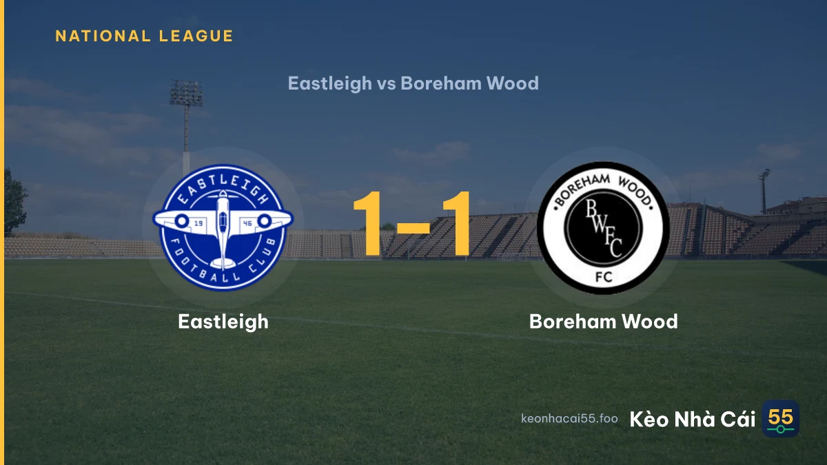 Nhận định Eastleigh vs Boreham Wood ngày 12/09/2026